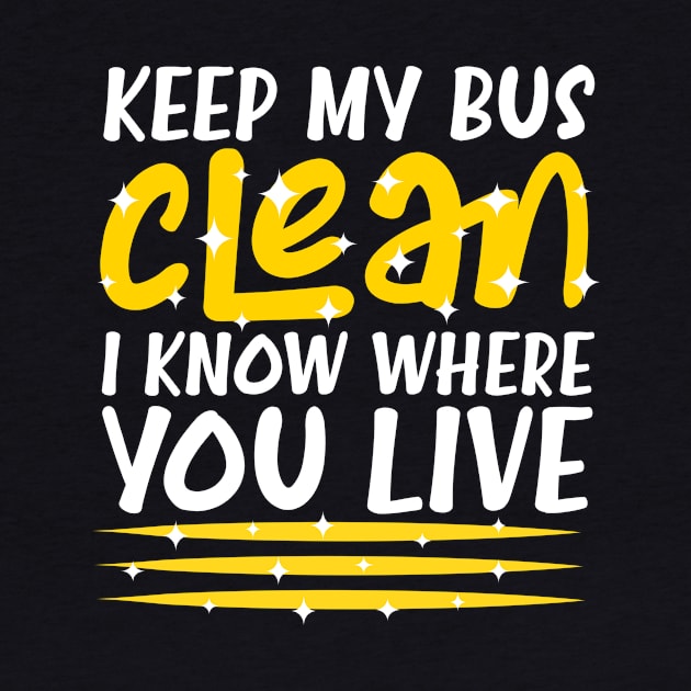 Keep My Bus Clean School Bus Driver by TheBestHumorApparel